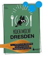 Cover von Koch mich! Dresden - Das Kochbuch. 7 x 7 köstliche Rezepte aus Sachsens Landeshauptstadt
