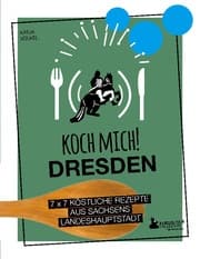 Cover von Koch mich! Dresden - Das Kochbuch. 7 x 7 köstliche Rezepte aus Sachsens Landeshauptstadt