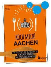Cover von Koch mich! Aachen - Kochbuch. 7 x 7 köstliche Rezepte aus der Stadt im Dreiländereck