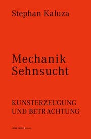 Cover von Stephan Kaluza: Mechanik Sehnsucht. Kunsterzeugung und Betrachtung