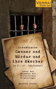 Cover von Schwäbische Gauner und Mörder und ihre Häscher im 18./19. Jahrhundert