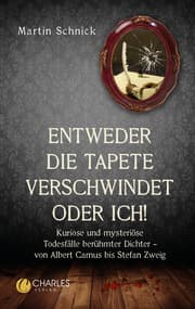 Cover von 'Entweder die Tapete verschwindet oder ich!'. Kuriose und mysteriöse Todesfälle berühmter Dichter - von Albert Camus bis Stefan Zweig
