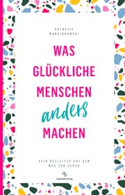 Cover von Was glückliche Menschen anders machen