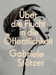 Cover von Gabriele Stötzer: Über die Flucht in die Öffentlichkeit