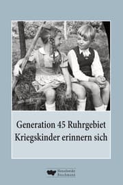 Cover von Generation 45 Ruhrgebiet. Kriegskinder erinnern sich