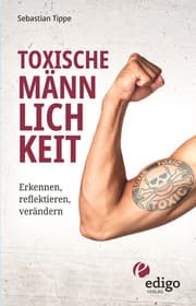 Cover von Toxische Männlichkeit. Erkennen, reflektieren, verändern. Geschlechterrollen, Sexismus, Patriarchat, und Feminismus: Ein Buch über die Sozialisierung von Männern.