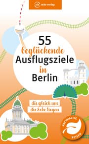 Cover von 55 beglückende Ausflugsziele in Berlin