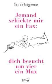 Cover von Jemand schickte mir ein Fax: dich besucht um vier ein Max