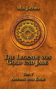 Cover von Die Legende von Gold und Jade 5: Anfang und Ende