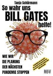 Cover von So wahr uns BILL GATES helfe! Verheimlicht und vertuscht: Der Schwab Great Reset Kult und das Narrativ von einer Impfung ohne Nebenwirkungen