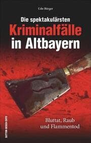 Cover von Die spektakulärsten Kriminalfälle in Altbayern