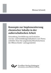 Cover von Konzepte zur Implementierung chemischer Inhalte in der außerschulischen Arbeit. Entwicklung, Durchführung und Evaluation von Aus- und Fortbildungsmaßnahmen zum Thema 'unbelebte Natur' für (angehende) MitarbeiterInnen der Offenen Kinder- und Jugenda