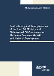Cover von Restructuring and Re-organization of the Iraqi Oil Ministry and State-owned Oil Companies for Maximum Economic Growth and National Development