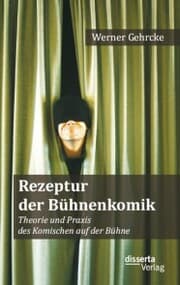 Cover von Rezeptur der Bühnenkomik: Theorie und Praxis des Komischen auf der Bühne