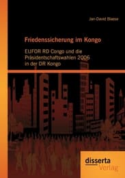 Cover von Friedenssicherung im Kongo: EUFOR RD Congo und die Präsidentschaftswahlen 2006 in der DR Kongo