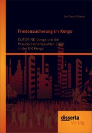 Cover von Friedenssicherung im Kongo: EUFOR RD Congo und die Präsidentschaftswahlen 2006 in der DR Kongo