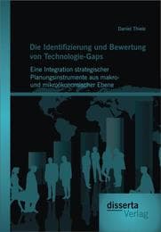 Cover von Die Identifizierung und Bewertung von Technologie-Gaps: Eine Integration strategischer Planungsinstrumente aus makro- und mikroökonomischer Ebene