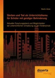 Cover von Sterben und Tod als Unterrichtsthema für Schüler mit geistiger Behinderung: Aktueller Forschungsstand und Möglichkeiten der unterrichtlichen Umsetzung an der Förderschule