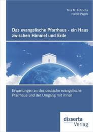 Cover von Das evangelische Pfarrhaus - ein Haus zwischen Himmel und Erde: Erwartungen an das deutsche evangelische Pfarrhaus und der Umgang mit ihnen