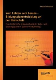 Cover von Vom Lehren zum Lernen - Bildungsplanentwicklung an der Realschule: Eine historische Untersuchung der Lehr- und Bildungspläne in Baden-Württemberg