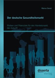 Cover von Der deutsche Gesundheitsmarkt: Risiken und Potenziale für den Handelsmarkt der Zukunft