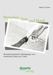 Cover von Menschen, Tiere und Moral: Neurophilosophische Überlegungen zum moralischen Status von Tieren