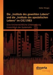 Cover von Die 'Institute des geweihten Lebens' und die 'Institute des apostolischen Lebens' im CIC/1983: Eine kirchenrechtliche Untersuchung hinsichtlich der Systematik
