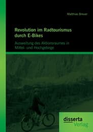 Cover von Revolution im Radtourismus durch E-Bikes: Ausweitung des Aktionsraumes in Mittel- und Hochgebirge