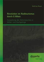 Cover von Revolution im Radtourismus durch E-Bikes: Ausweitung des Aktionsraumes in Mittel- und Hochgebirge