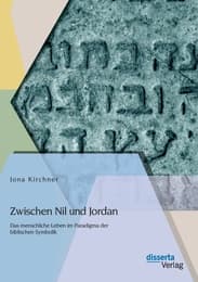 Cover von Zwischen Nil und Jordan: Das menschliche Leben im Paradigma der biblischen Symbolik