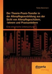 Cover von Der Theorie-Praxis-Transfer in der Altenpflegeausbildung aus der Sicht von Altenpflegeschülern,-lehrern und Praxisanleitern