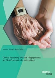 Cover von Clinical Reasoning und der Pflegeprozess als CRA-Prozess in der Altenpflege