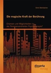 Cover von Die magische Kraft der Berührung: Chancen und Möglichkeiten in der Personenzentrierten Psychotherapie?