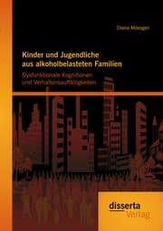 Cover von Kinder und Jugendliche aus alkoholbelasteten Familien: Dysfunktionale Kognitionen und Verhaltensauffälligkeiten