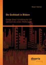 Cover von Die Großstadt in Bildern: George Grosz' künstlerischer Stil während des ersten Weltkrieges