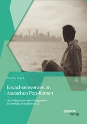 Cover von Erwachsenwerden im deutschen Pop-Roman: Der Reifeprozess der Protagonisten in Faserland, Soloalbum & Co