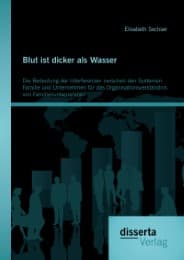 Cover von Blut ist dicker als Wasser.Die Bedeutung der Interferenzen zwischen den Systemen Familie und Unternehmen für das Organisationsverständnis von Familienunternehmen
