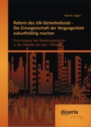 Cover von Reform des UN-Sicherheitsrats - Die Errungenschaft der Vergangenheit zukunftsfähig machen: Eine Analyse der Staatenpositionen in der Debatte seit den 1990ern
