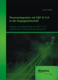 Cover von Prozessintegration mit SAP XI 3.0 in der Engergiewirtschaft: Analyse und Bewertung von SAP XI 3.0 anhand des Lieferantenwechselprozess