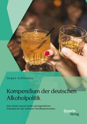 Cover von Kompendium der deutschen Alkoholpolitik: Zum Schutz unserer Kinder und Jugendlichen brauchen wir eine wirksame Verhältnisprävention