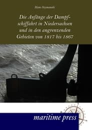 Cover von Die Anfänge der Dampfschiffahrt in Niedersachsen und in den angrenzenden Gebieten von 1817 bis 1867