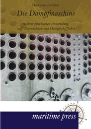 Cover von Die Dampfmaschine in ihrer praktischen Anwendung auf Eisenbahnen und Dampfschifffahrt