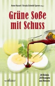 Cover von Grüne Soße mit Schuss: 20 Krimis und 20 Rezepte aus Hessen