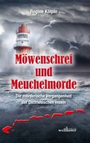 Cover von Möwenschrei und Meuchelmorde - Wangerooge, Spiekeroog, Langeoog, Baltrum, Norderney, Juist, Borkum, Helgoland: Die mörderische Vergangenheit der Ostfriesischen Inseln