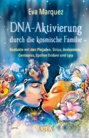 Cover von DNA-AKTIVIERUNG DURCH DIE KOSMISCHE FAMILIE: Kontakte mit den Plejaden, Sirius, Andromeda, Centaurus, Epsilon Eridani und Lyra
