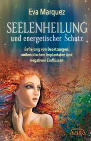 Cover von Seelenheilung und energetischer Schutz: Befreiung von Besetzungen, außerirdischen Implantaten und negativen Einflüssen