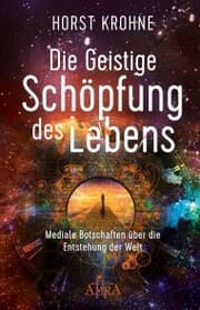 Cover von DIE GEISTIGE SCHÖPFUNG DES LEBENS: Mediale Botschaften über die Entstehung der Welt (Erstveröffentlichung)