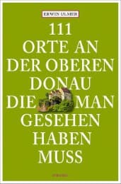 Cover von 111 Orte an der Oberen Donau, die man gesehen haben muss