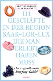 Cover von 111 Geschäfte in der Region Saar-Lor-Lux, die man erlebt haben muss
