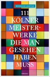 Cover von 111 Kölner Meisterwerke, die man gesehen haben muss